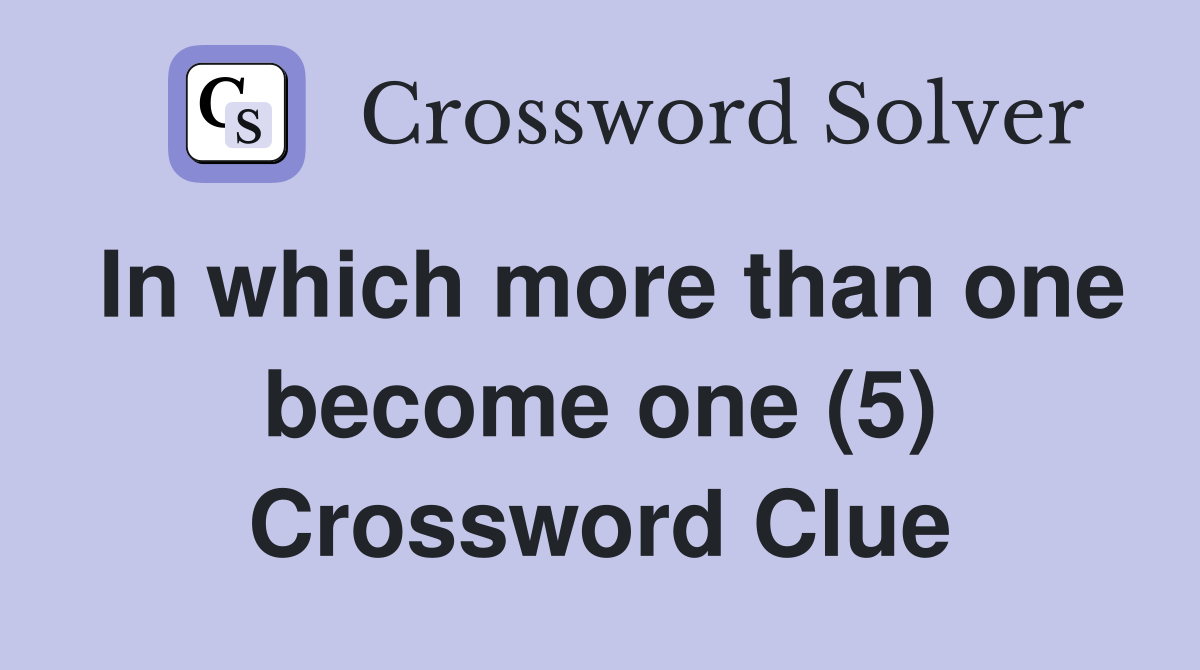 In which more than one become one (5) Crossword Clue