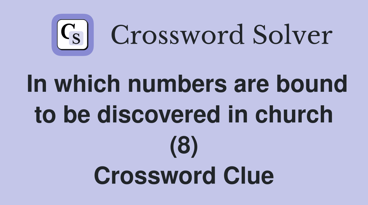 In which numbers are bound to be discovered in church (8) Crossword Clue