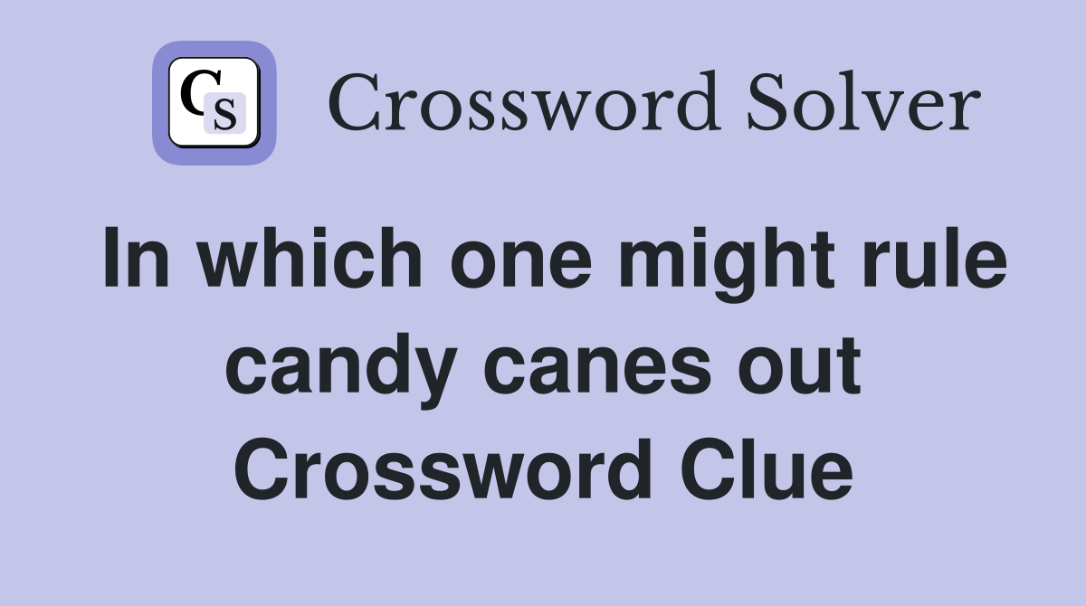 In which one might rule candy canes out Crossword Clue