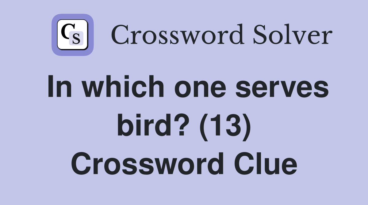 In which one serves bird? (13) Crossword Clue