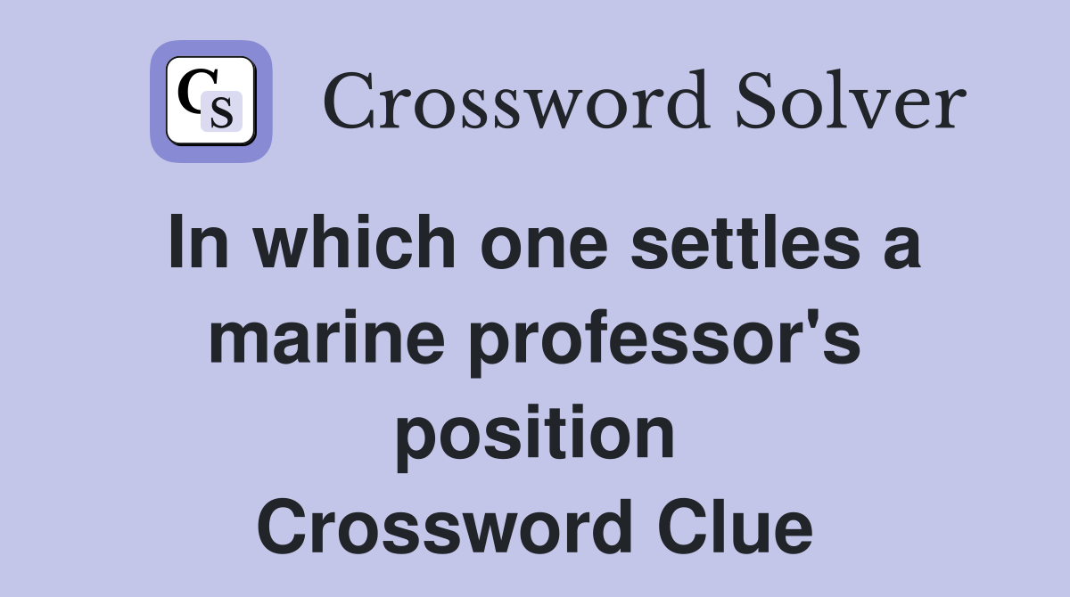 In which one settles a marine professor's position Crossword Clue