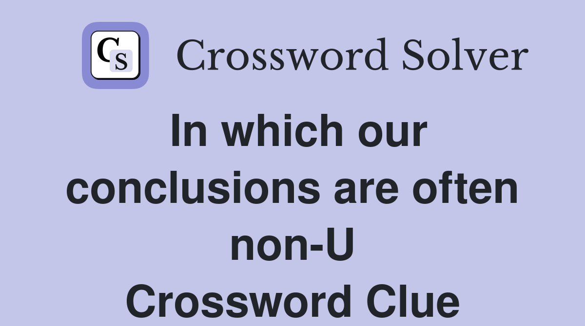 In which our conclusions are often non-U Crossword Clue