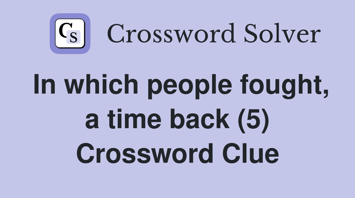 In which people fought, a time back (5) Crossword Clue