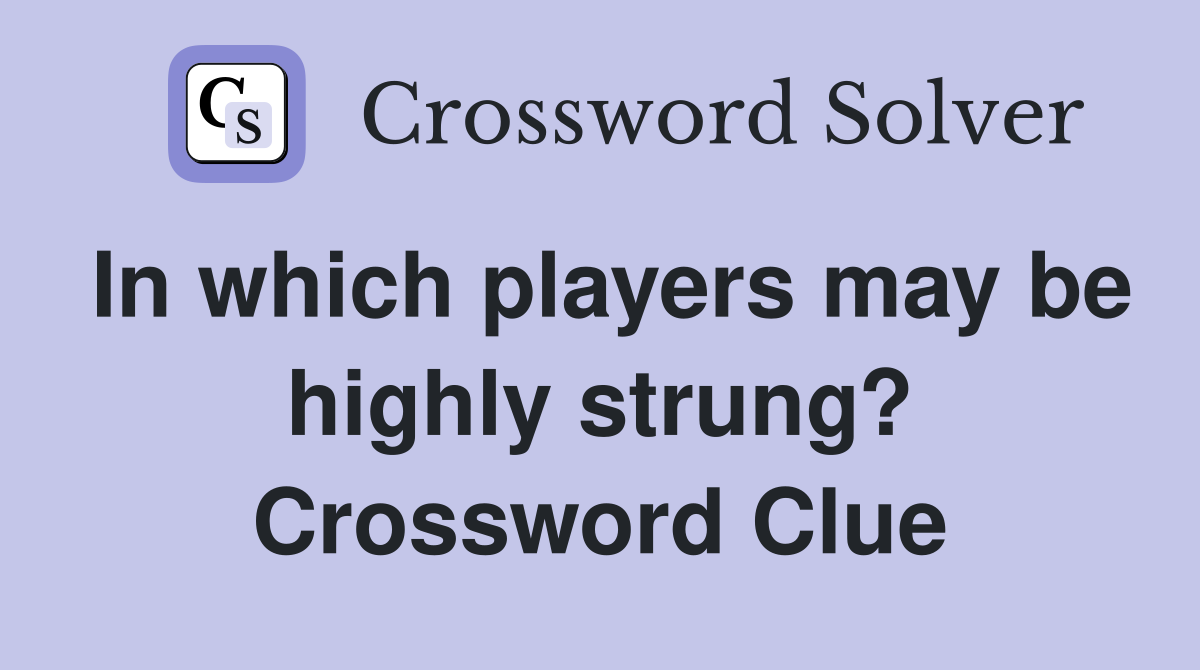 In which players may be highly strung? Crossword Clue