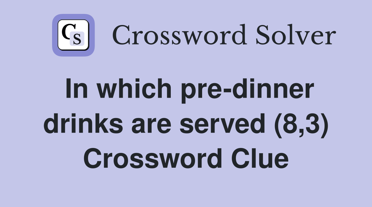 In which pre-dinner drinks are served (8,3) Crossword Clue