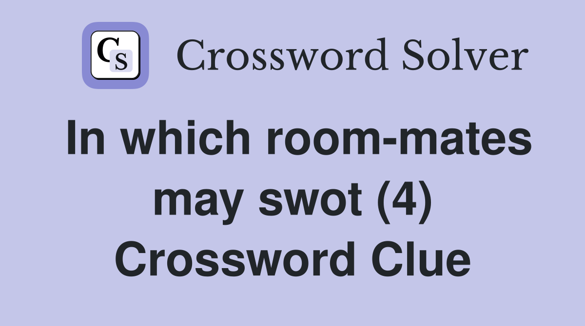 In which room-mates may swot (4) Crossword Clue