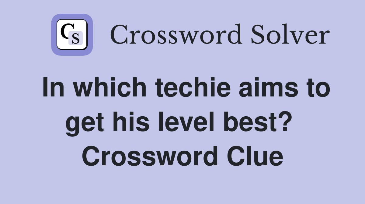 In which techie aims to get his level best?  Crossword Clue