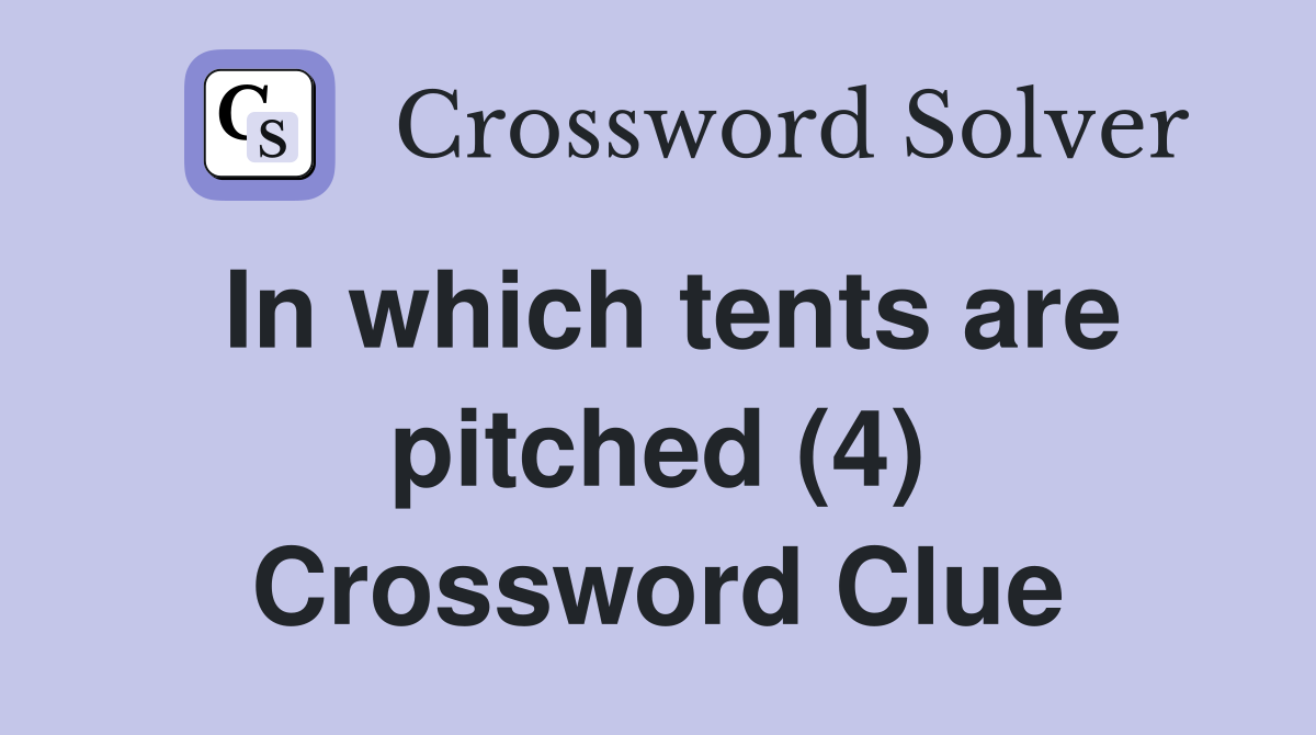 In which tents are pitched (4) Crossword Clue