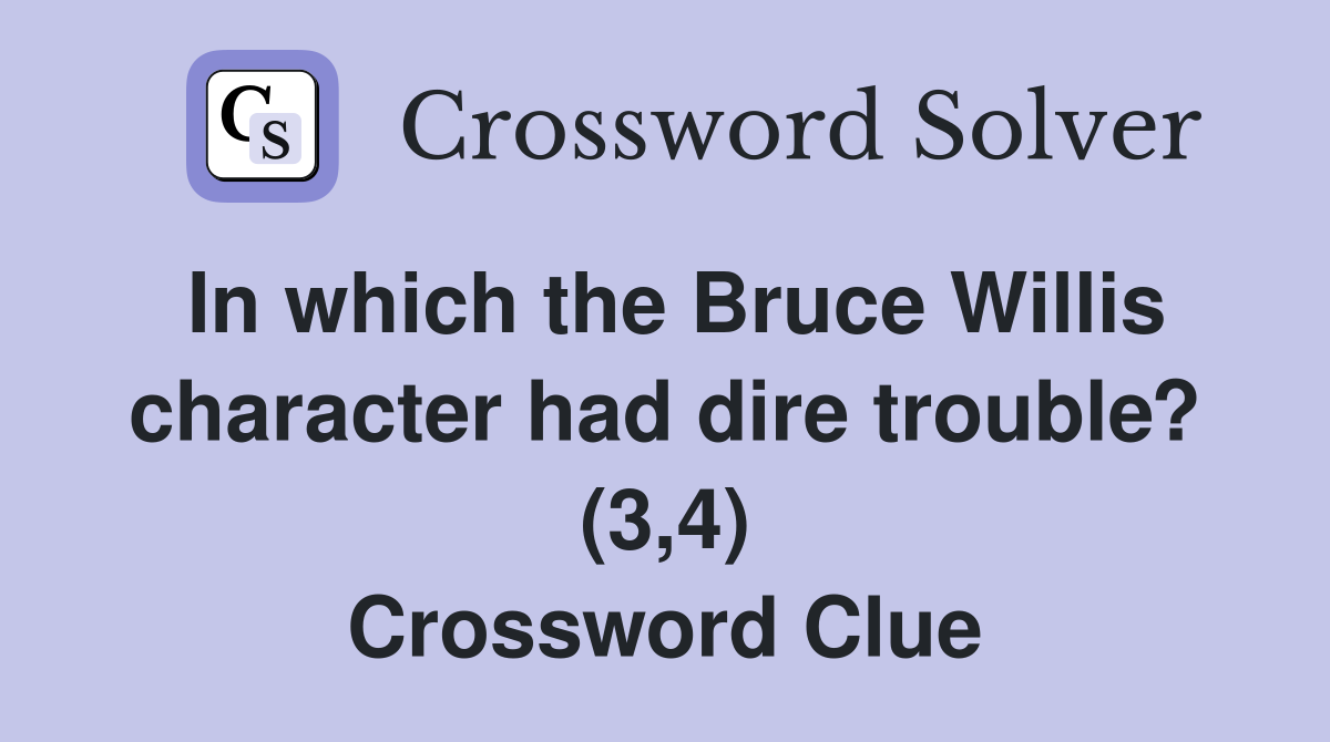 In which the Bruce Willis character had dire trouble? (3,4) Crossword Clue