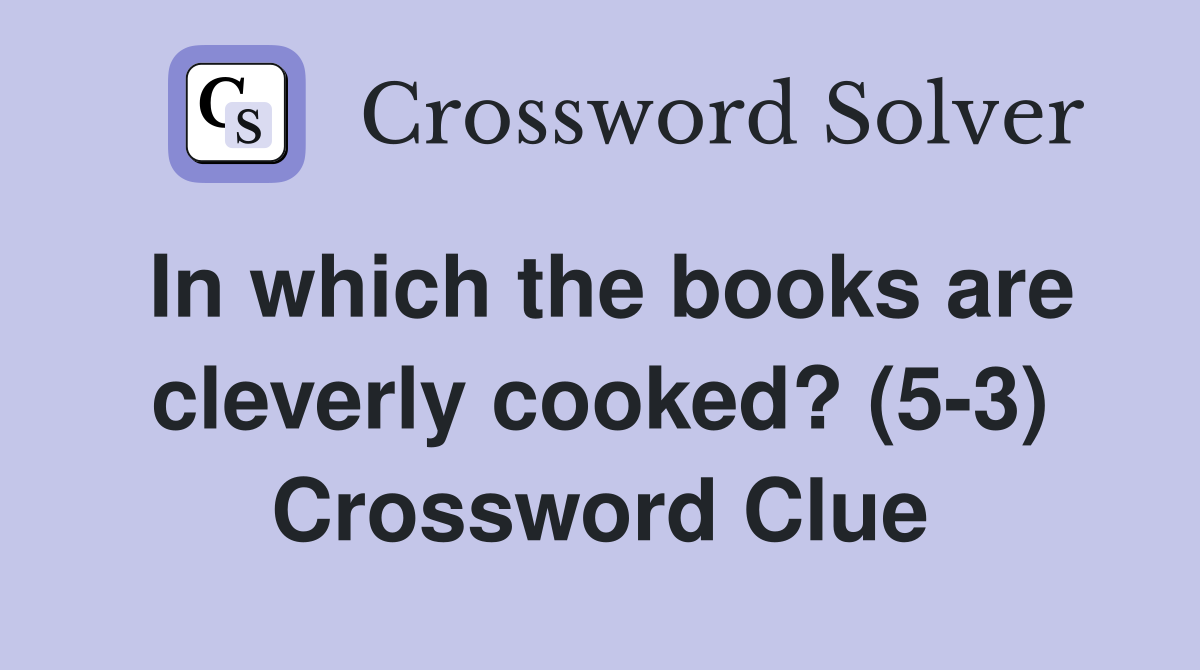 In which the books are cleverly cooked? (5-3) Crossword Clue