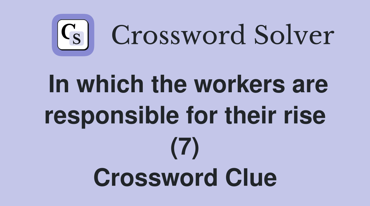 In which the workers are responsible for their rise (7) Crossword Clue