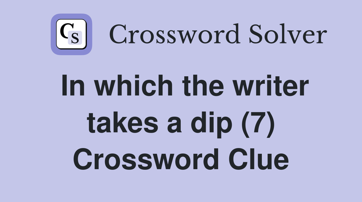 In which the writer takes a dip (7) Crossword Clue