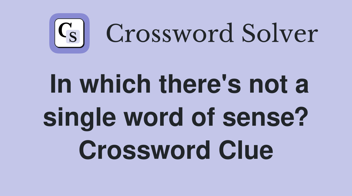 In which there's not a single word of sense? Crossword Clue