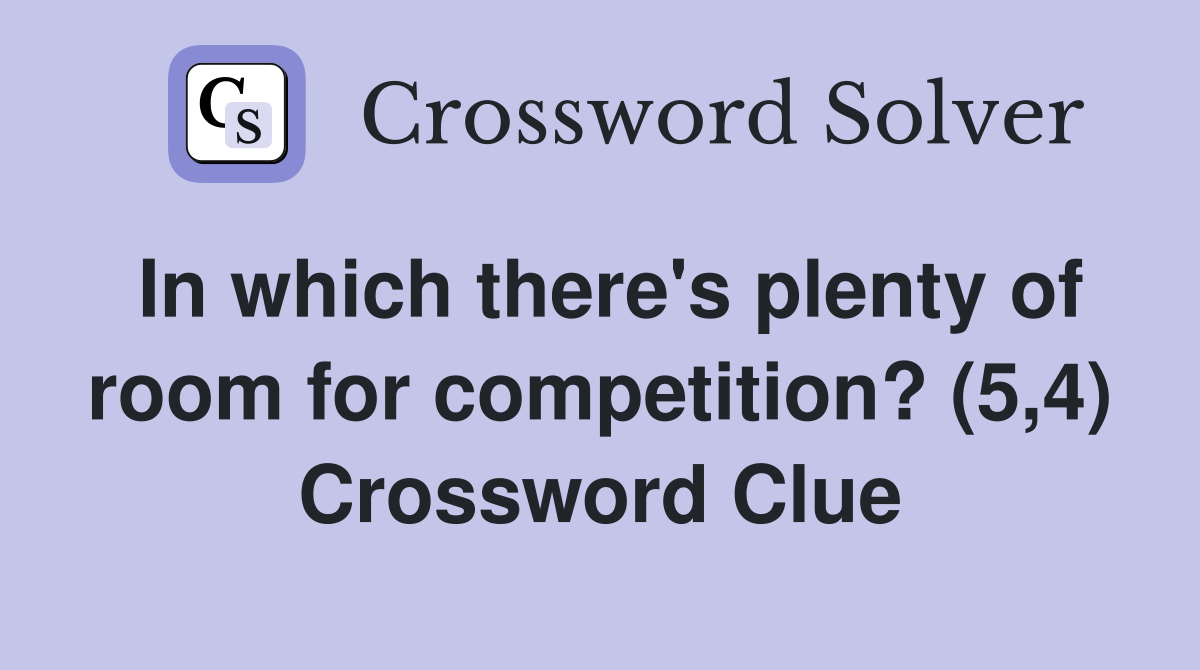 In which there's plenty of room for competition? (5,4) Crossword Clue