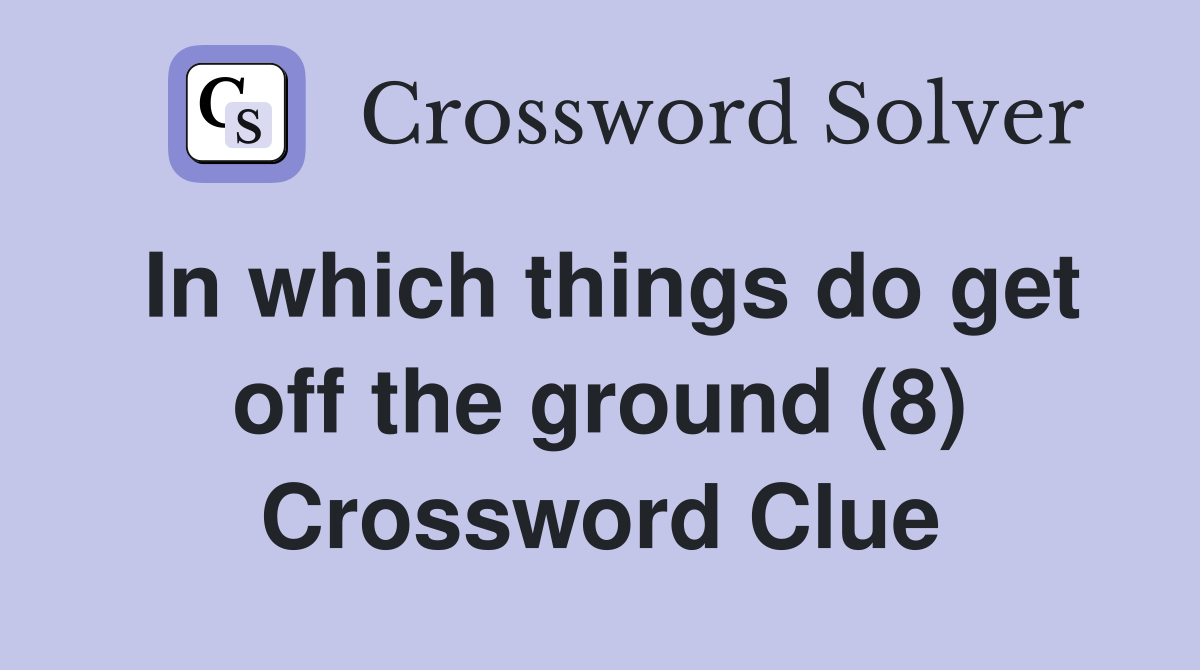 In which things do get off the ground (8) Crossword Clue