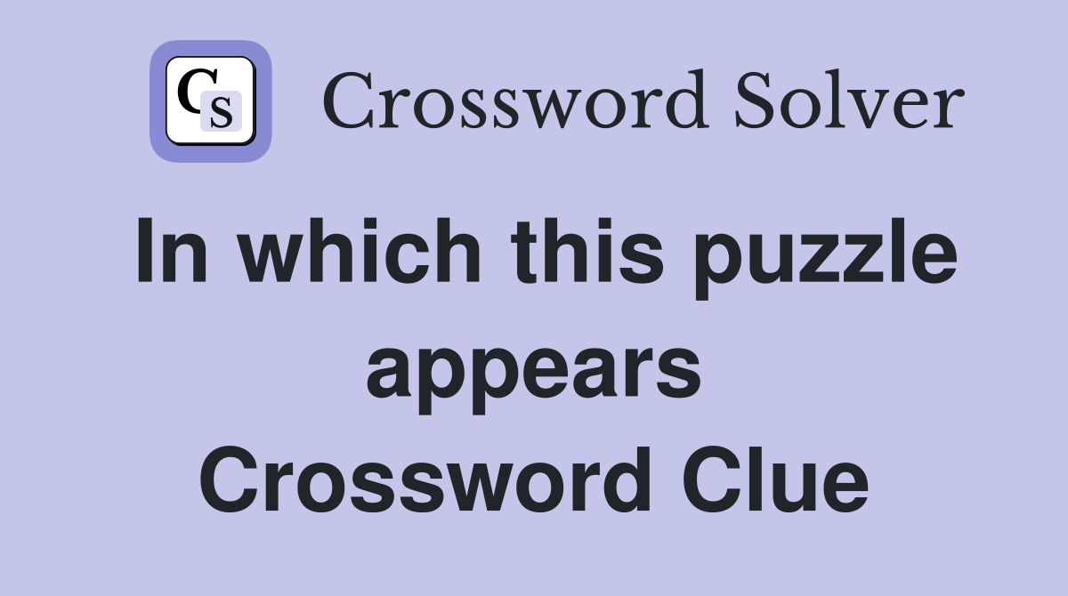 In which this puzzle appears Crossword Clue
