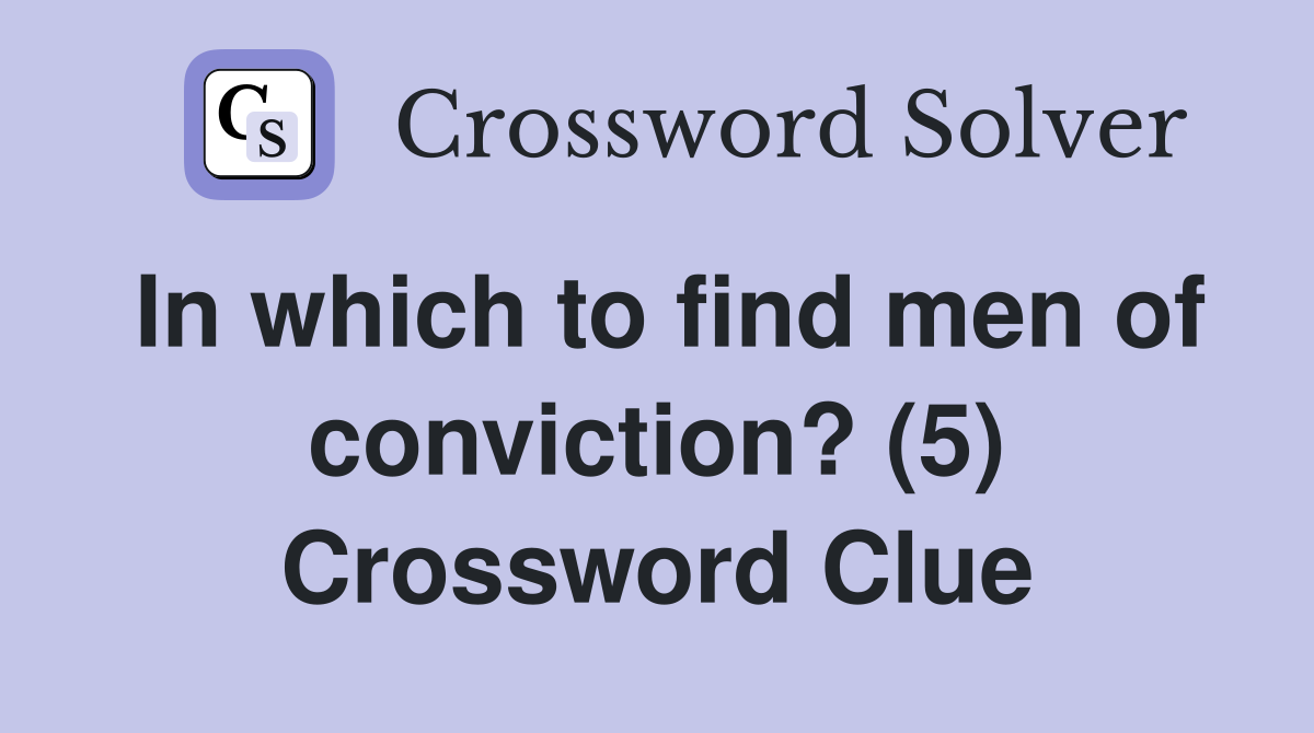 In which to find men of conviction? (5) Crossword Clue