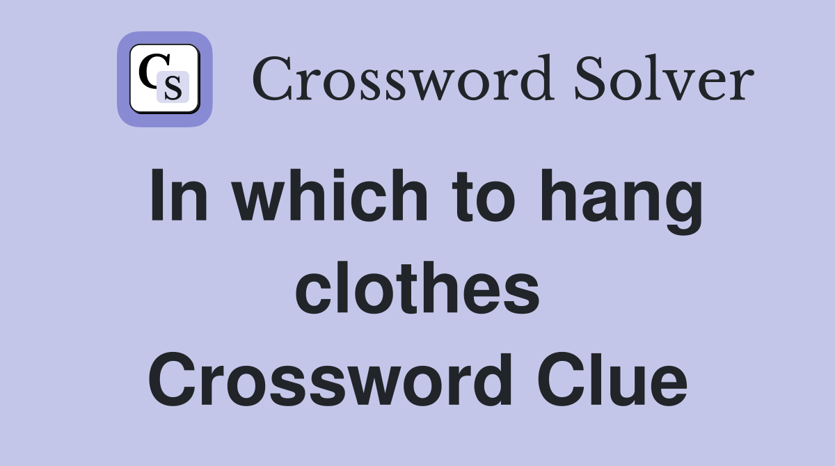In which to hang clothes Crossword Clue