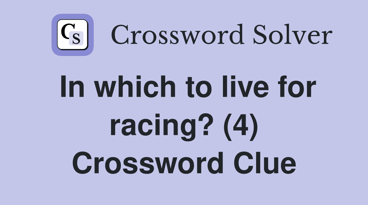 In which to live for racing? (4) Crossword Clue