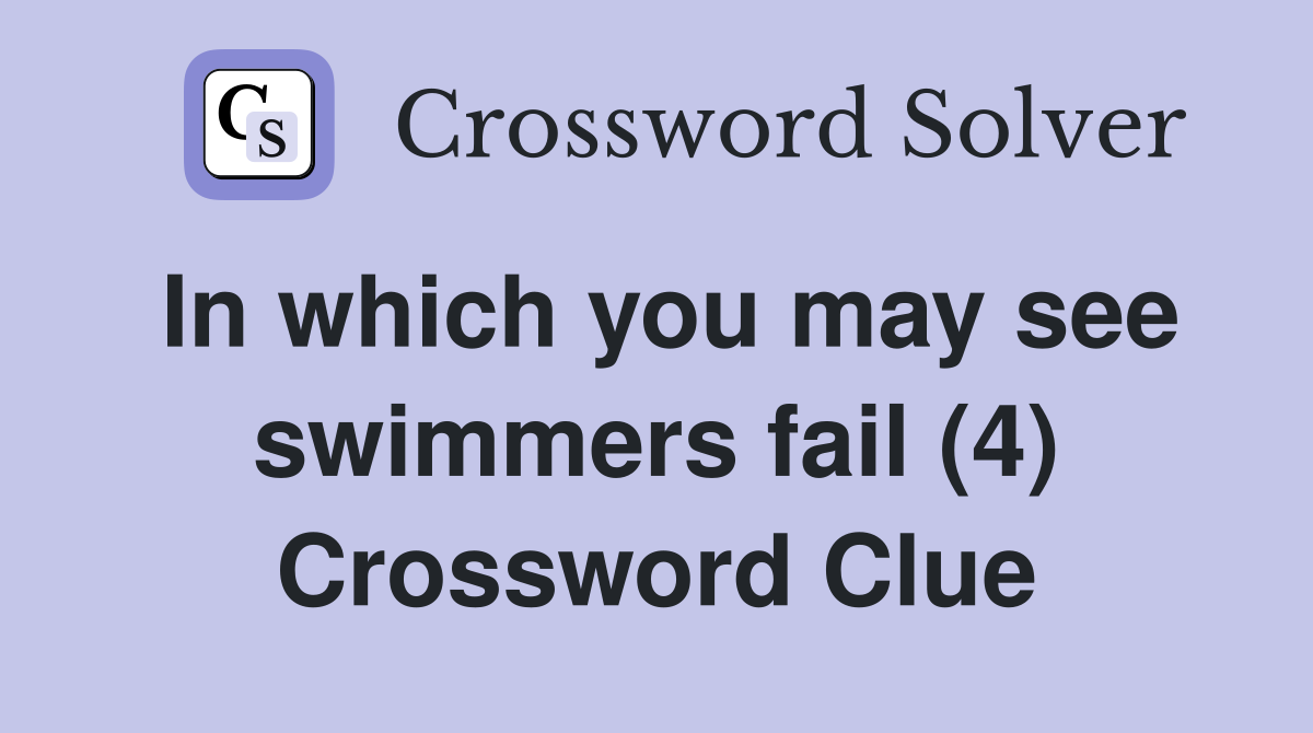 In which you may see swimmers fail (4) Crossword Clue