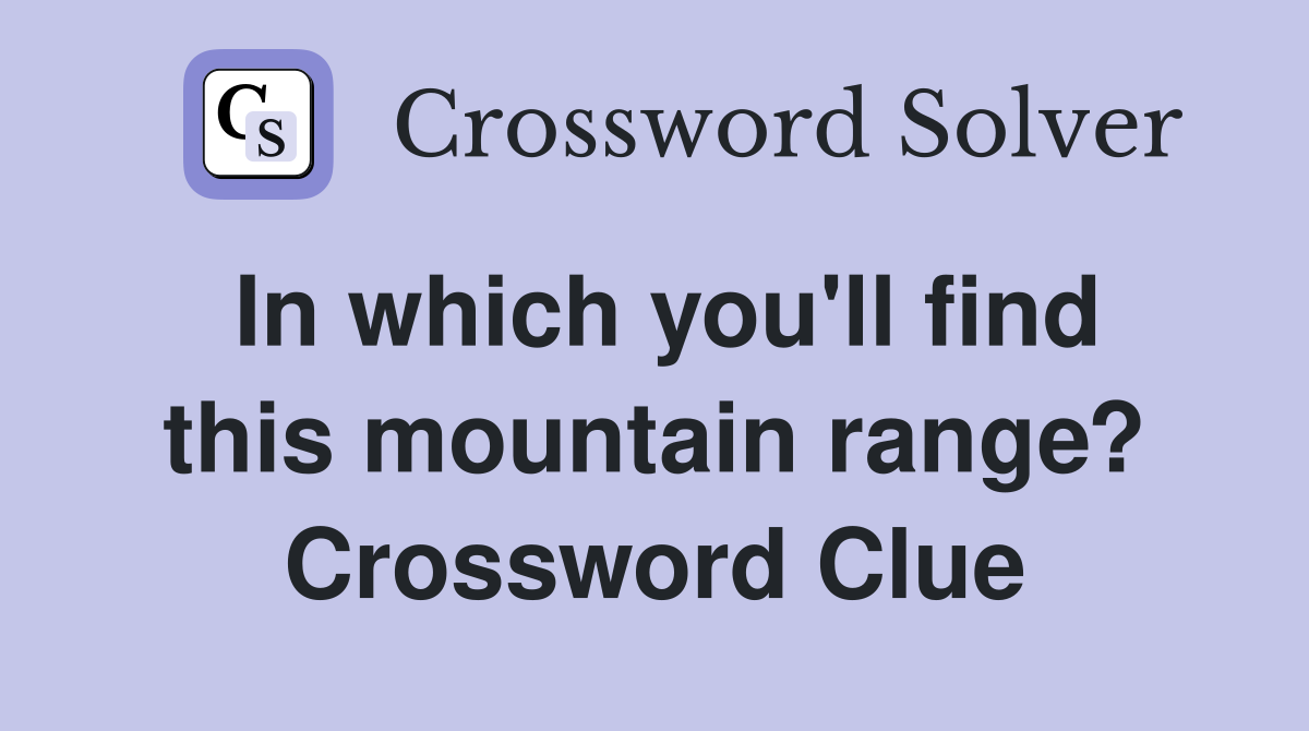 In which you'll find this mountain range? Crossword Clue