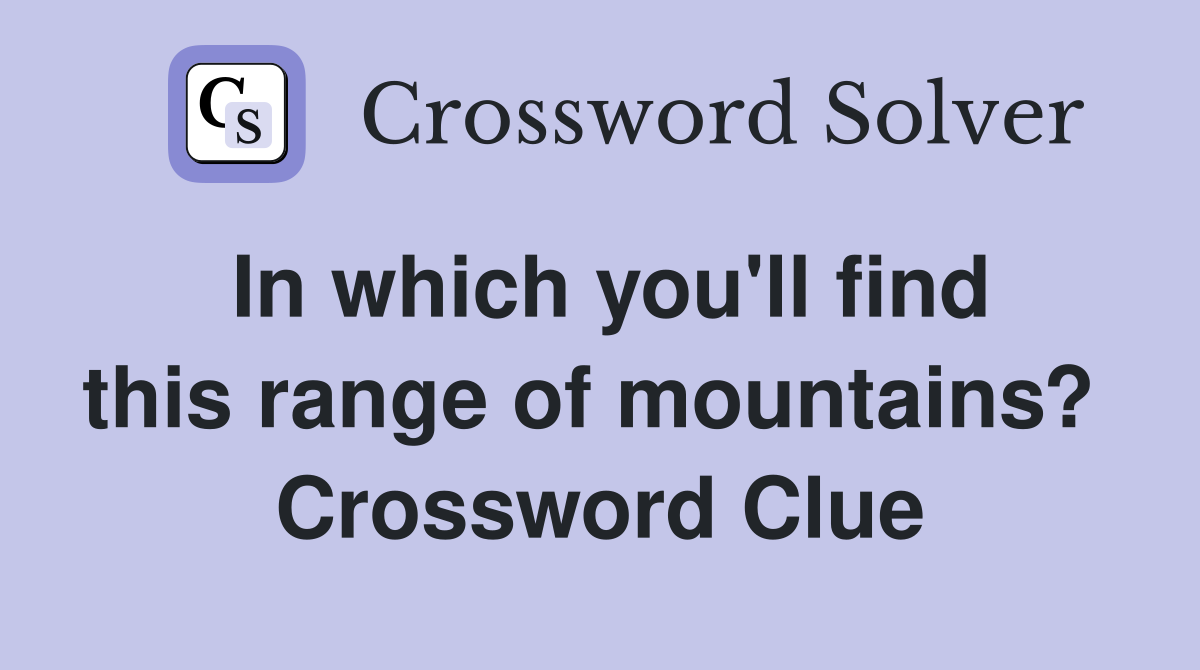 In which you'll find this range of mountains?  Crossword Clue