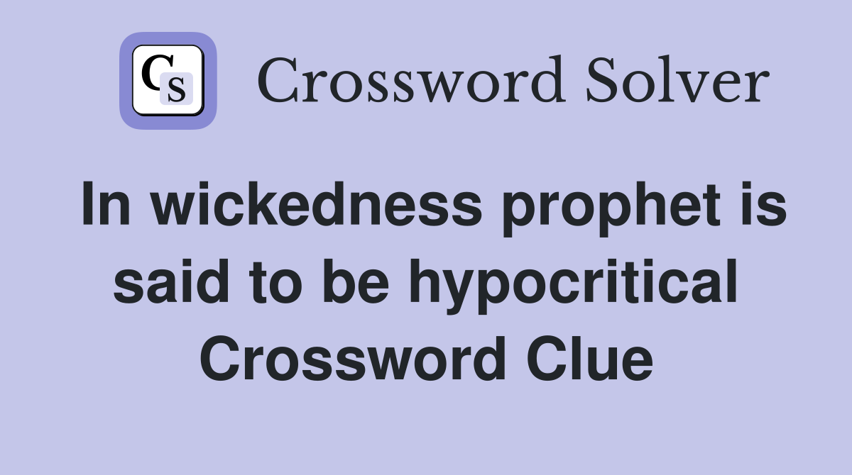 In wickedness prophet is said to be hypocritical Crossword Clue