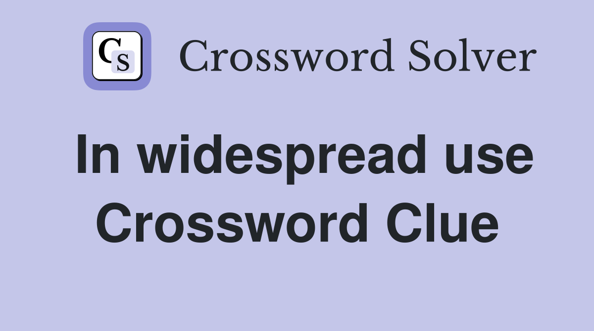 In widespread use Crossword Clue