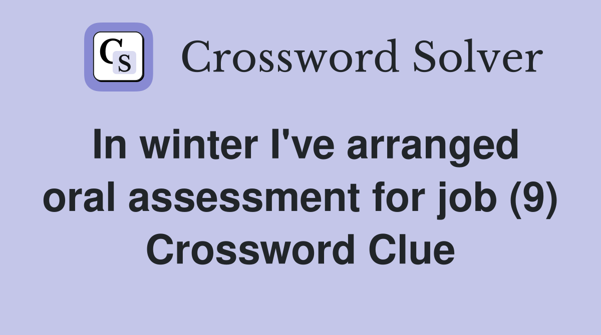 In winter I've arranged oral assessment for job (9) Crossword Clue