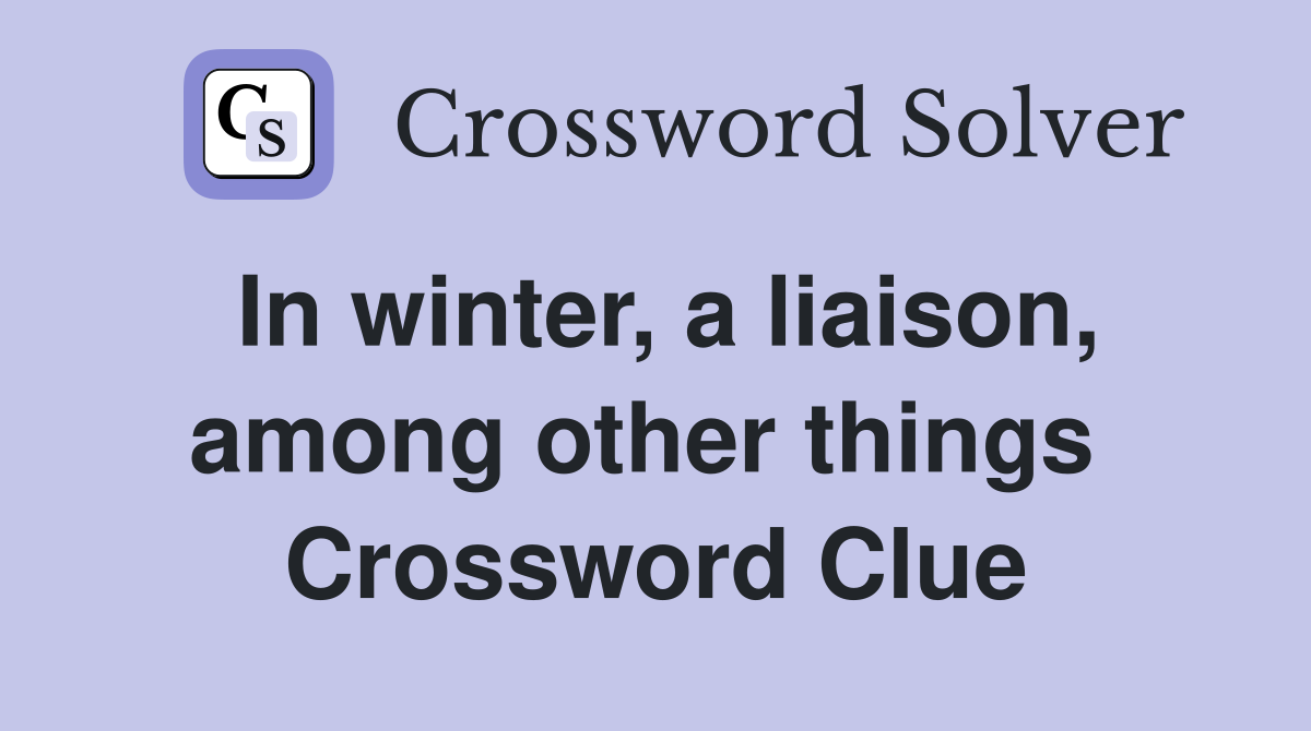 In winter, a liaison, among other things  Crossword Clue