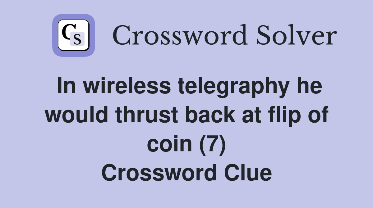 In wireless telegraphy he would thrust back at flip of coin (7) Crossword Clue