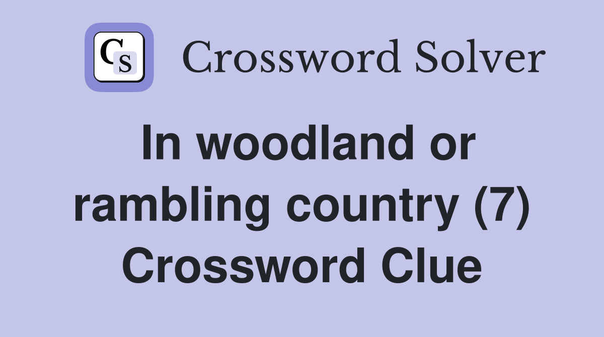 In woodland or rambling country (7) Crossword Clue