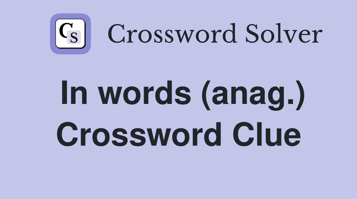 In words (anag.) Crossword Clue