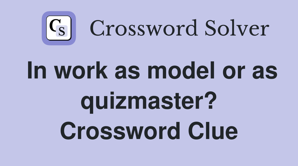 In work as model or as quizmaster? Crossword Clue