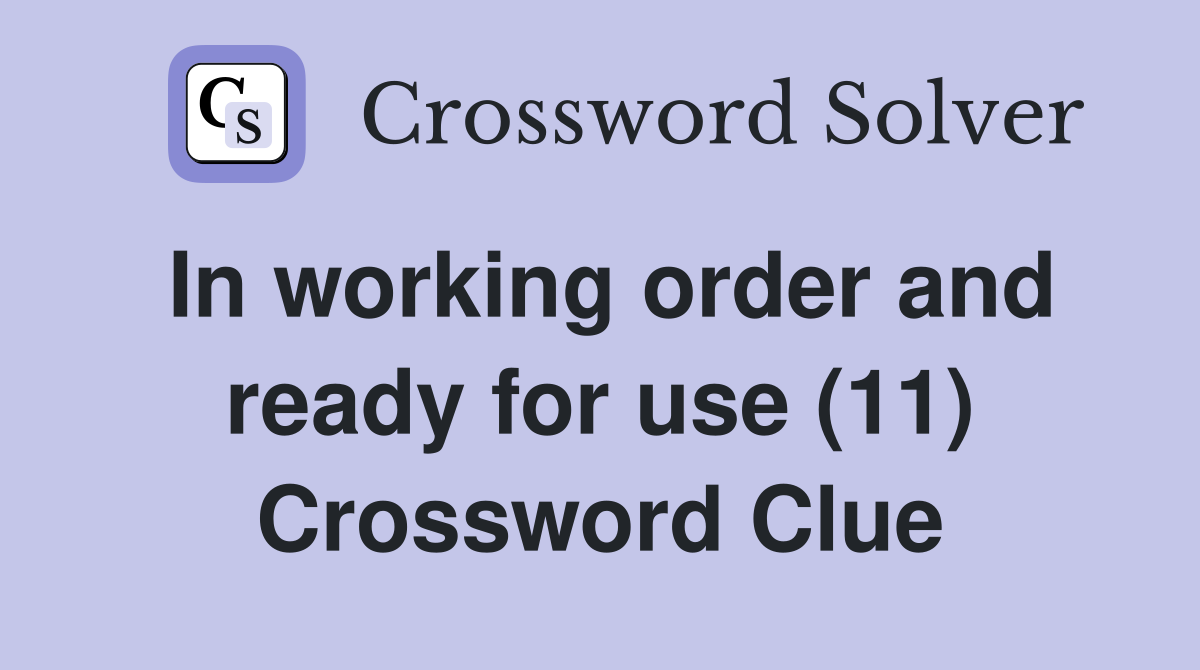 In working order and ready for use (11) Crossword Clue