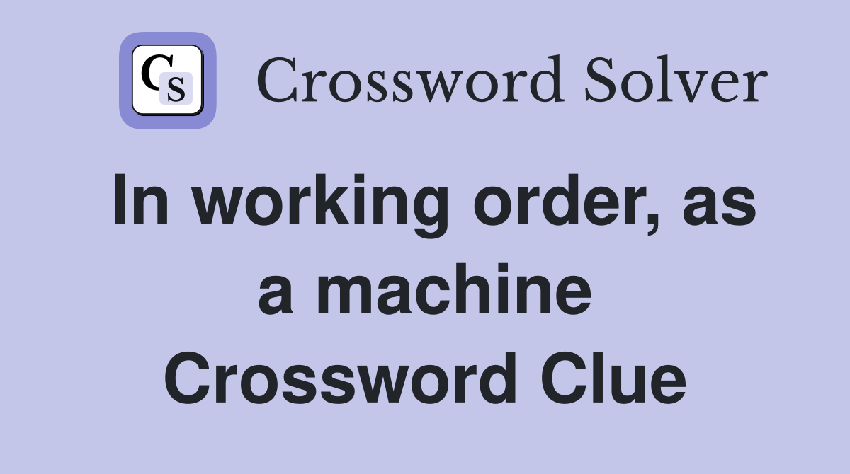 In working order, as a machine Crossword Clue