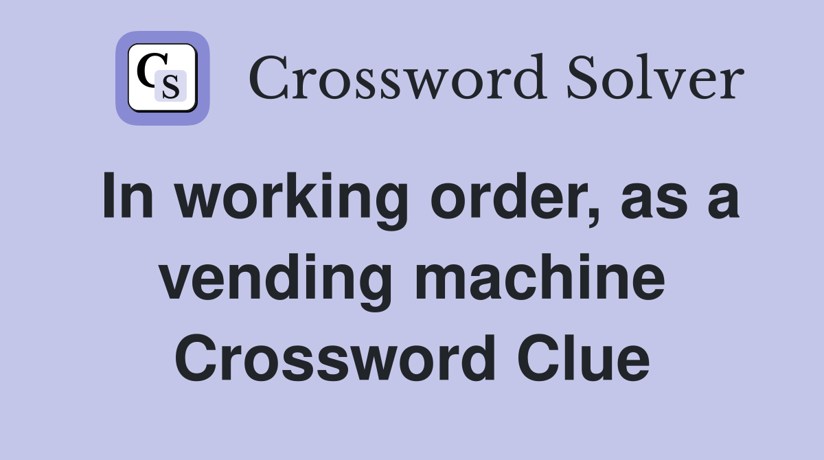 In working order, as a vending machine Crossword Clue