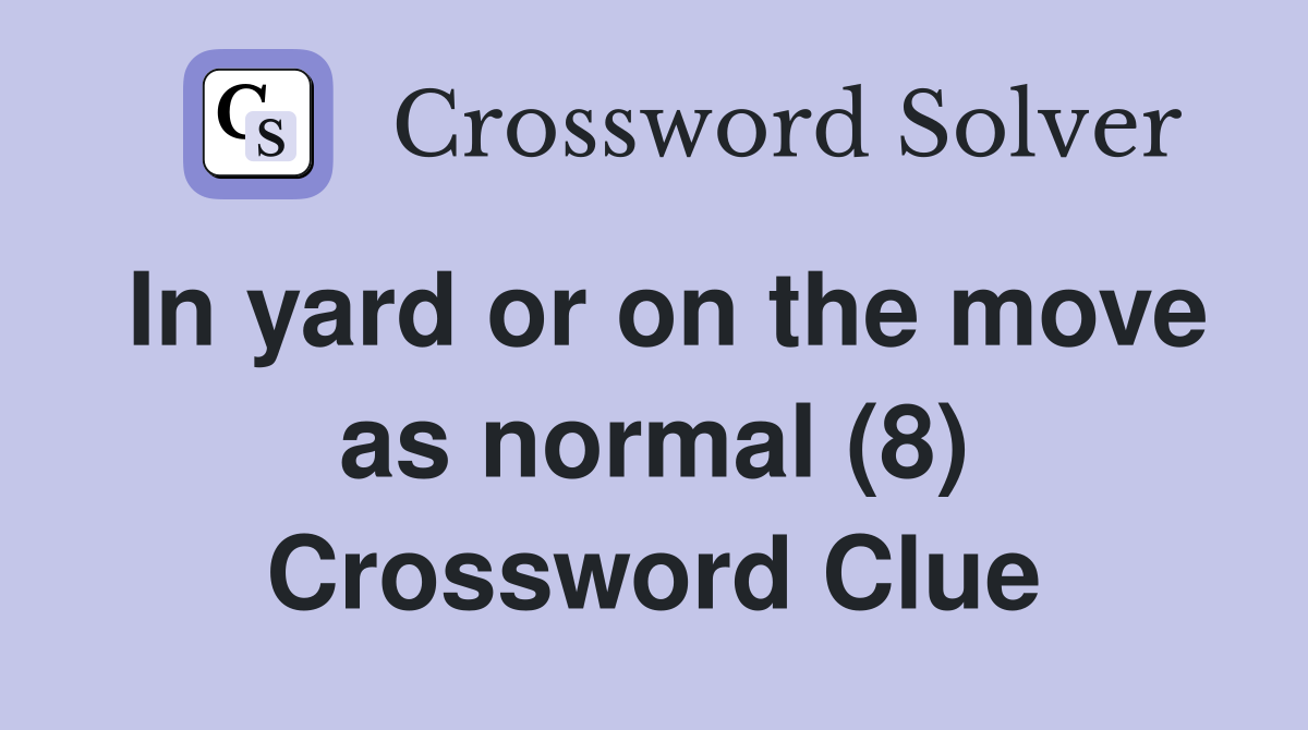 In yard or on the move as normal (8) Crossword Clue