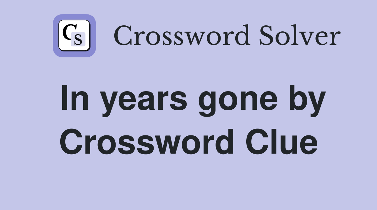 In years gone by Crossword Clue