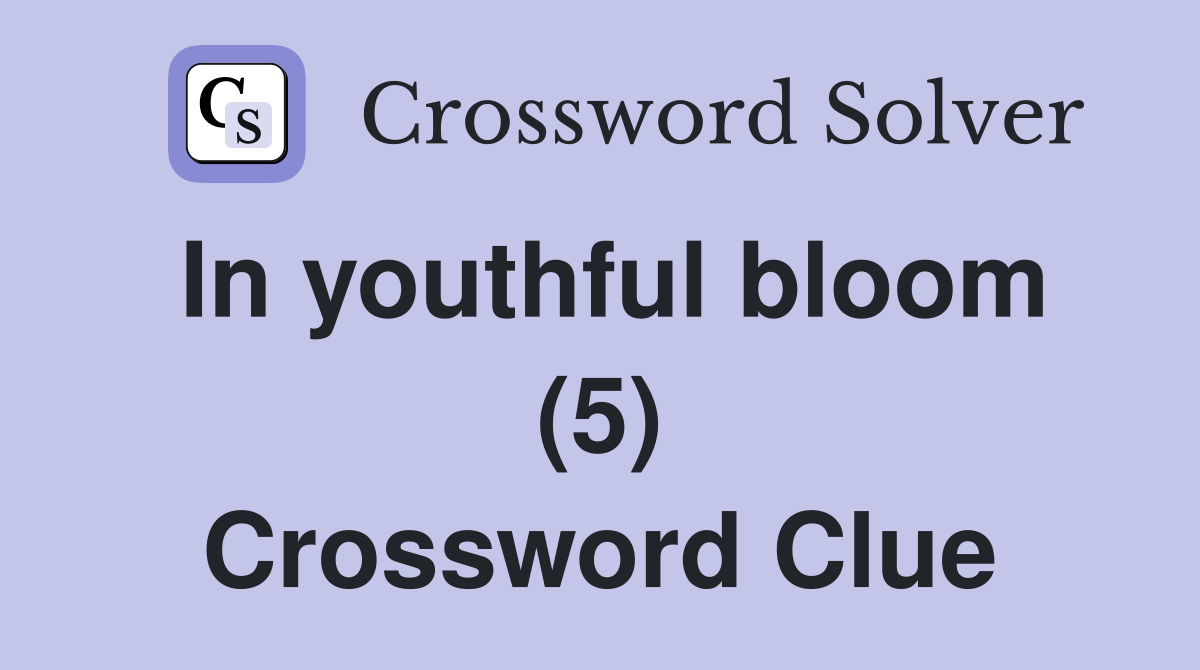 In youthful bloom (5) Crossword Clue