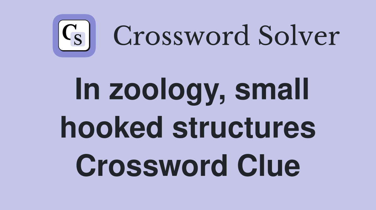 In zoology, small hooked structures Crossword Clue