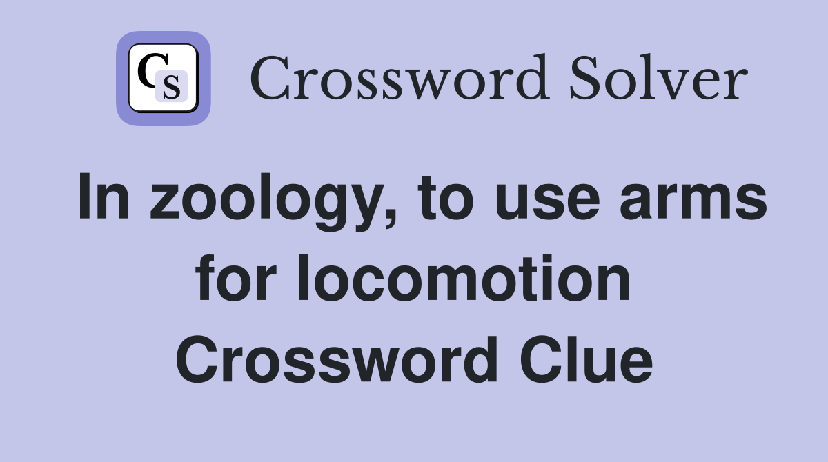 In zoology, to use arms for locomotion Crossword Clue