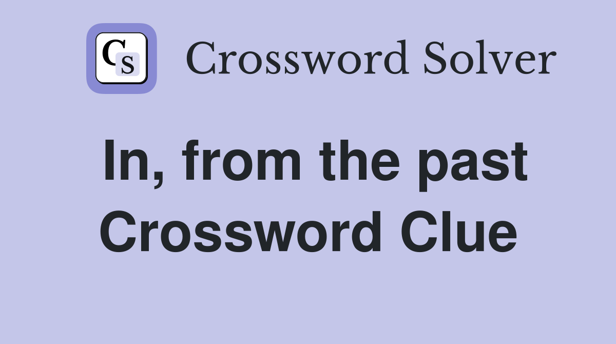 In, from the past Crossword Clue