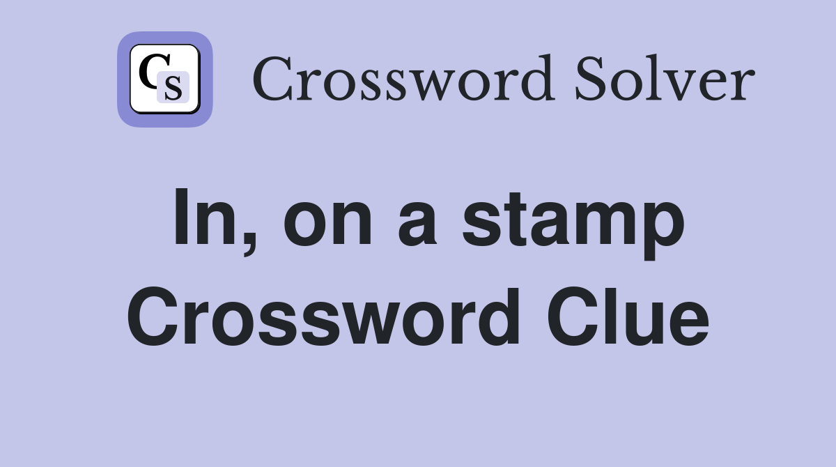 In, on a stamp Crossword Clue