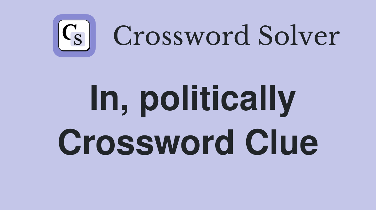 In, politically Crossword Clue