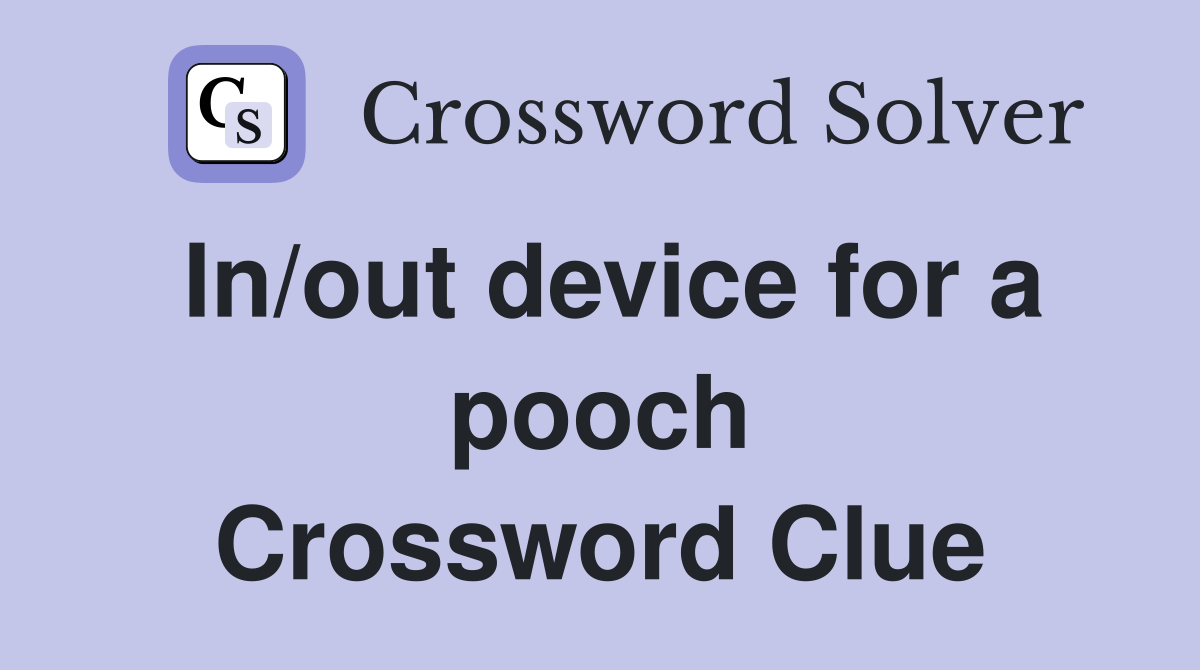 In/out device for a pooch Crossword Clue