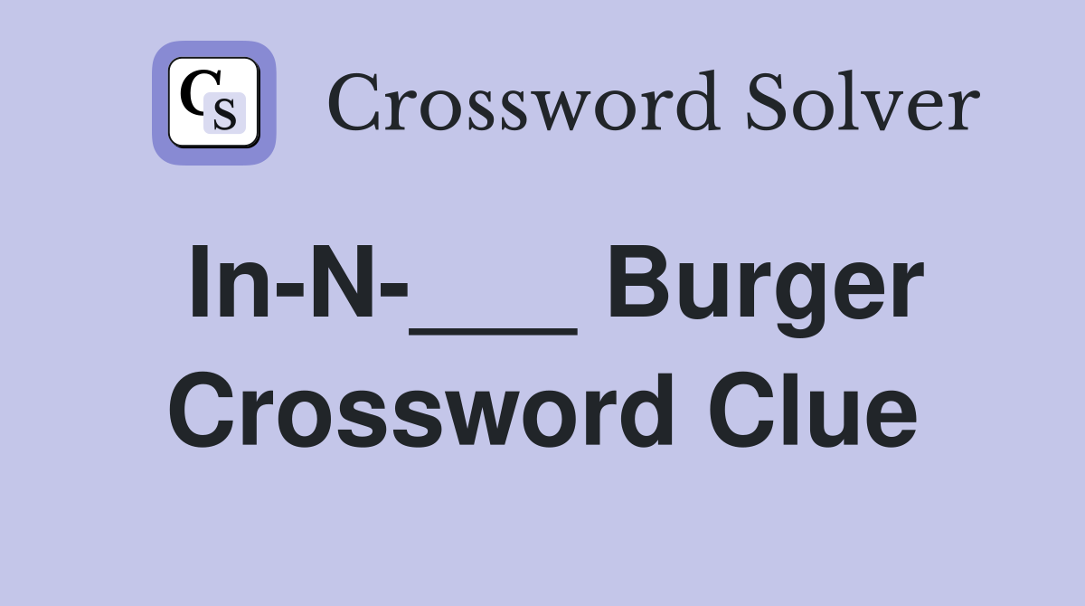 In-N-___ Burger Crossword Clue