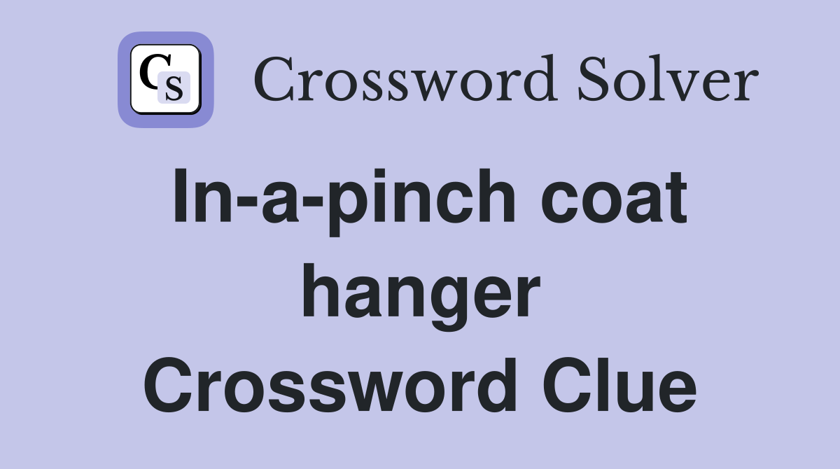 In-a-pinch coat hanger Crossword Clue