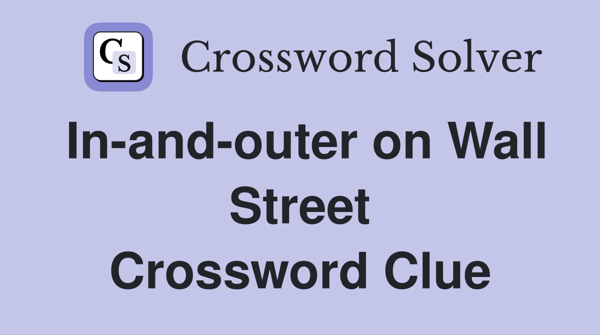 In-and-outer on Wall Street Crossword Clue