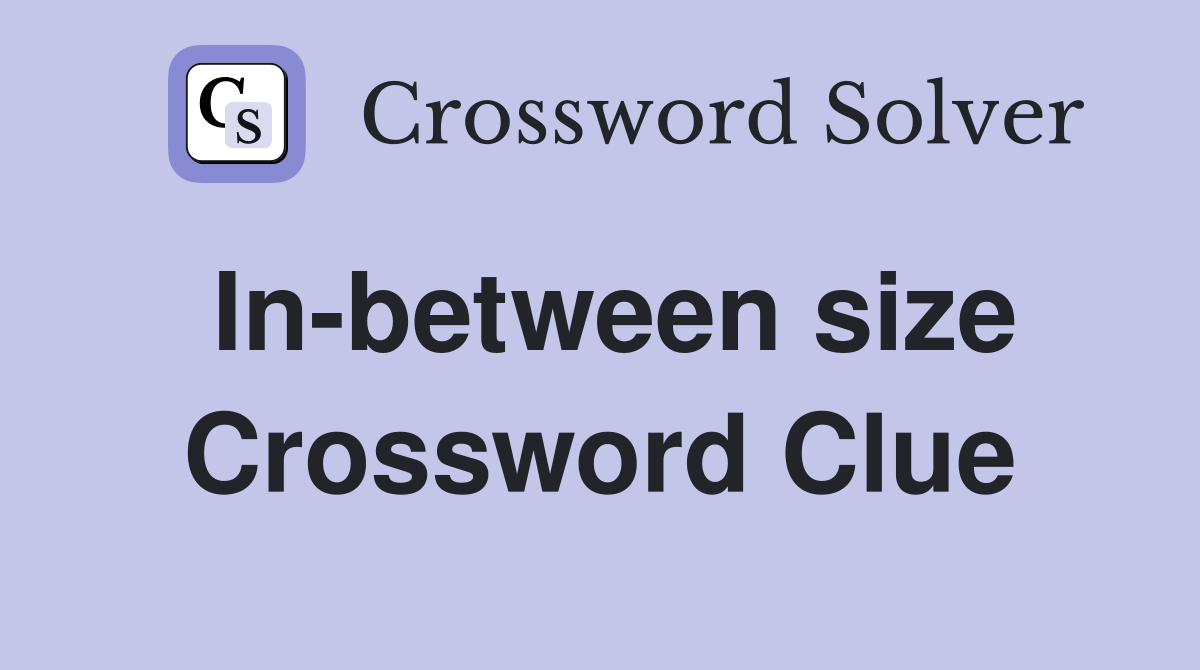 In-between size Crossword Clue